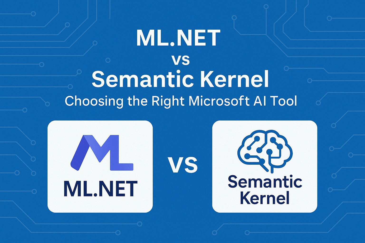 Graphic comparing ML.NET and Semantic Kernel with a blue circuit board background. ML.NET and Semantic Kernel logos are displayed side-by-side with the title: 'ML.NET vs Semantic Kernel – Choosing the Right Microsoft AI Tool