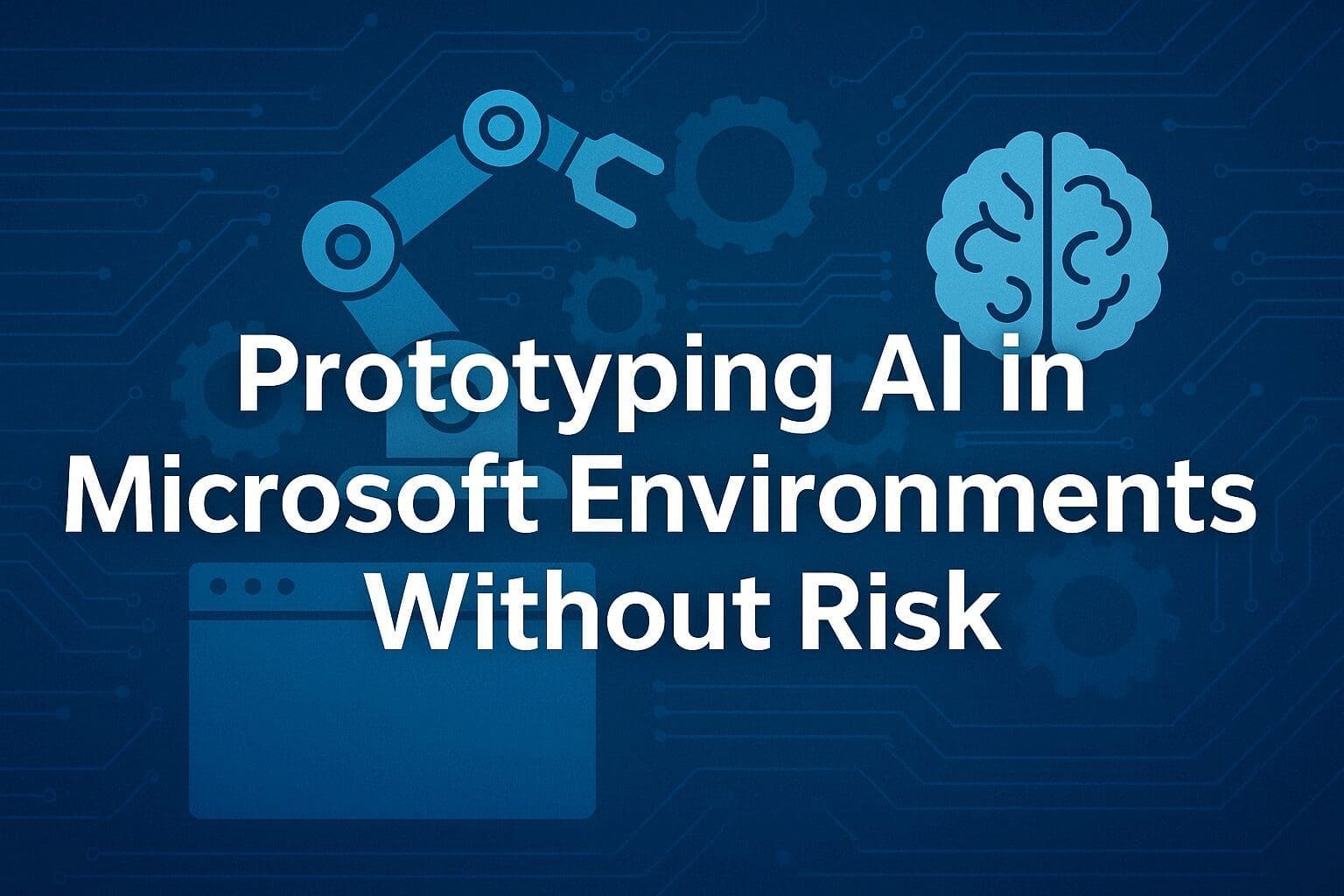 Digital graphic with the title 'Prototyping AI in Microsoft Environments Without Risk' over a blue background featuring circuit lines, a robotic arm, a brain icon, and abstract Microsoft-style UI elements