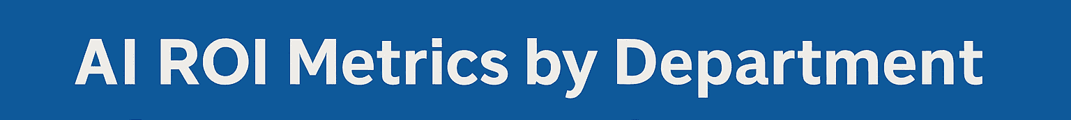 AI ROI Metrics by Department