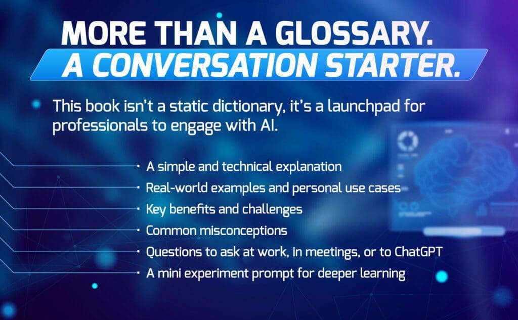 More than a glossary. A conversation starter. 
A simple and technical explanation
Real-world examples and personal use cases
Key benefits and challenges
Common misconceptions
Questions to ask at work, in meetings, or to ChatGPT
A mini experiment prompt for deep learning