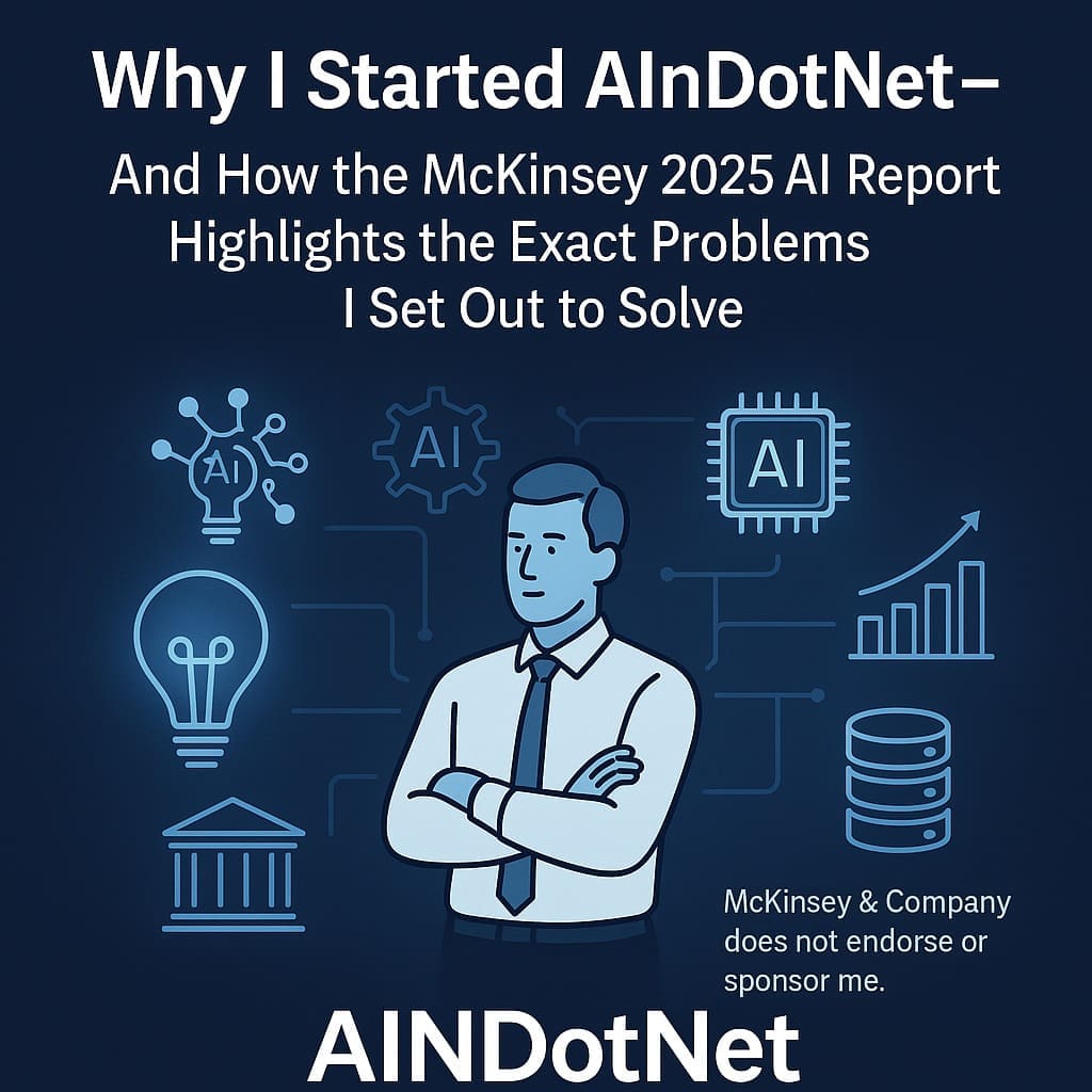 Illustration of a professional man standing confidently with arms crossed, surrounded by AI-themed icons such as a microchip, neural network, brain-lightbulb, database, and rising bar chart. The text reads ‘Why I Started AInDotNet — And How the McKinsey 2025 AI Report Highlights the Exact Problems I Set Out to Solve,’ with a disclaimer stating that McKinsey & Company does not endorse or sponsor me.